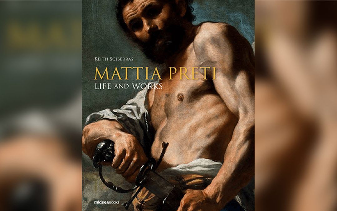 La copertina dell’ultima monografia su Preti “Mattia Preti. Life and Works” scritta da Keith Sciberras